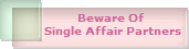 Beware Of 
Single Affair Partners