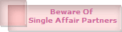 Beware Of 
Single Affair Partners