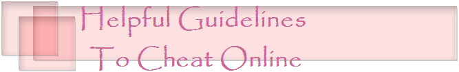 Helpful Guidelines 
To Cheat Online